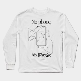 NO PHONE, NO WORRIES Long Sleeve T-Shirt